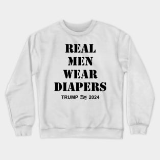 Real Men Wear Diapers Trump 2024 Crewneck Sweatshirt